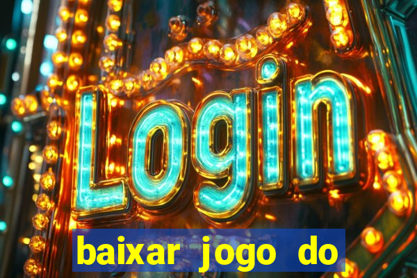 baixar jogo do tigrinho para ganhar dinheiro